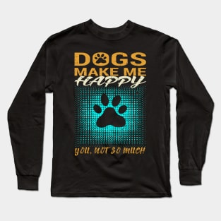 Dogs Make Me Happy Long Sleeve T-Shirt